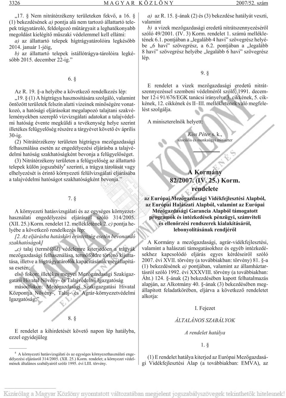 lát ni: a) az ál lat tar tó te le pek híg trá gya tá ro ló i ra leg ké sõbb 2014. ja nu ár 1-jé ig, b) az ál lat tar tó te le pek is tál ló trá gya-tá ro ló i ra leg ké - sõbb 2015. de cem ber 22-ig.