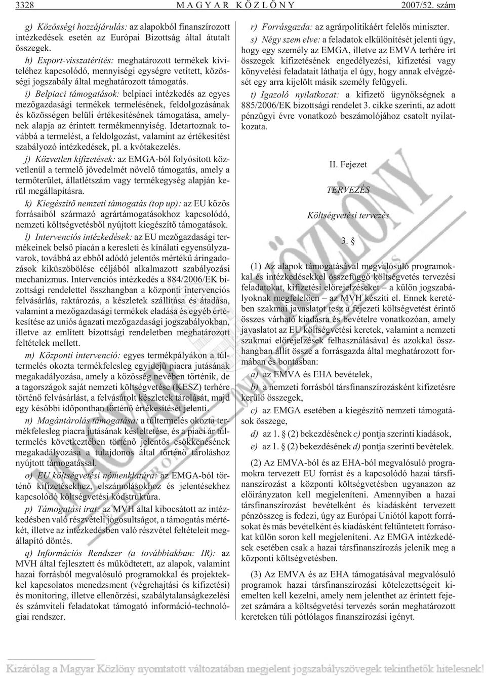 i) Bel pi a ci tá mo ga tá sok: bel pi a ci in téz ke dés az egyes me zõ gaz da sá gi ter mé kek ter me lé sé nek, fel dol go zá sá nak és kö zös sé gen be lü li ér té ke sí té sé nek tá mo ga tá sa,