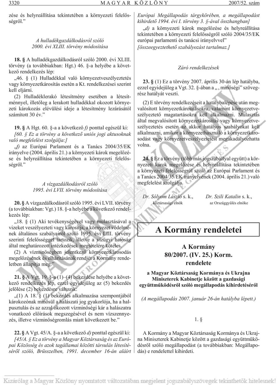 (1) Hul la dék kal való kör nye zet ve szé lyez te tés vagy kör nye zet ká ro sí tás ese tén a Kt. ren del ke zé sei sze rint kell el jár ni.