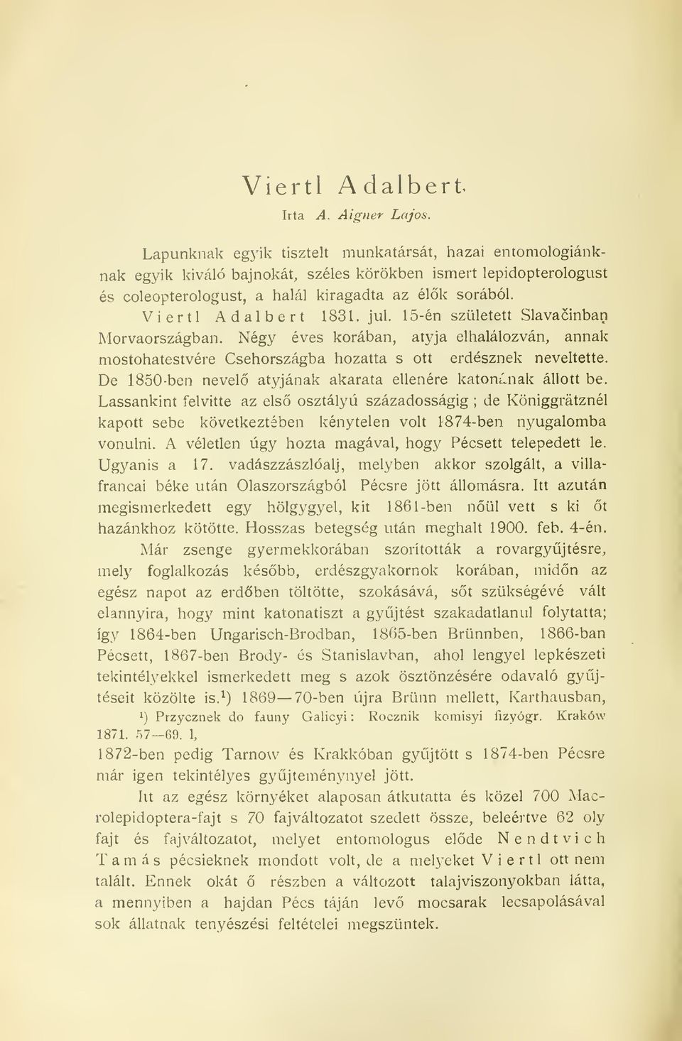 Viertl Adalbert 1831. jul. 15-én született Slavacinban Morvaországban. Négy éves korában, atyja elhalálozván, annak mostohatestvére Csehországba hozatta s ott erdésznek neveltette.