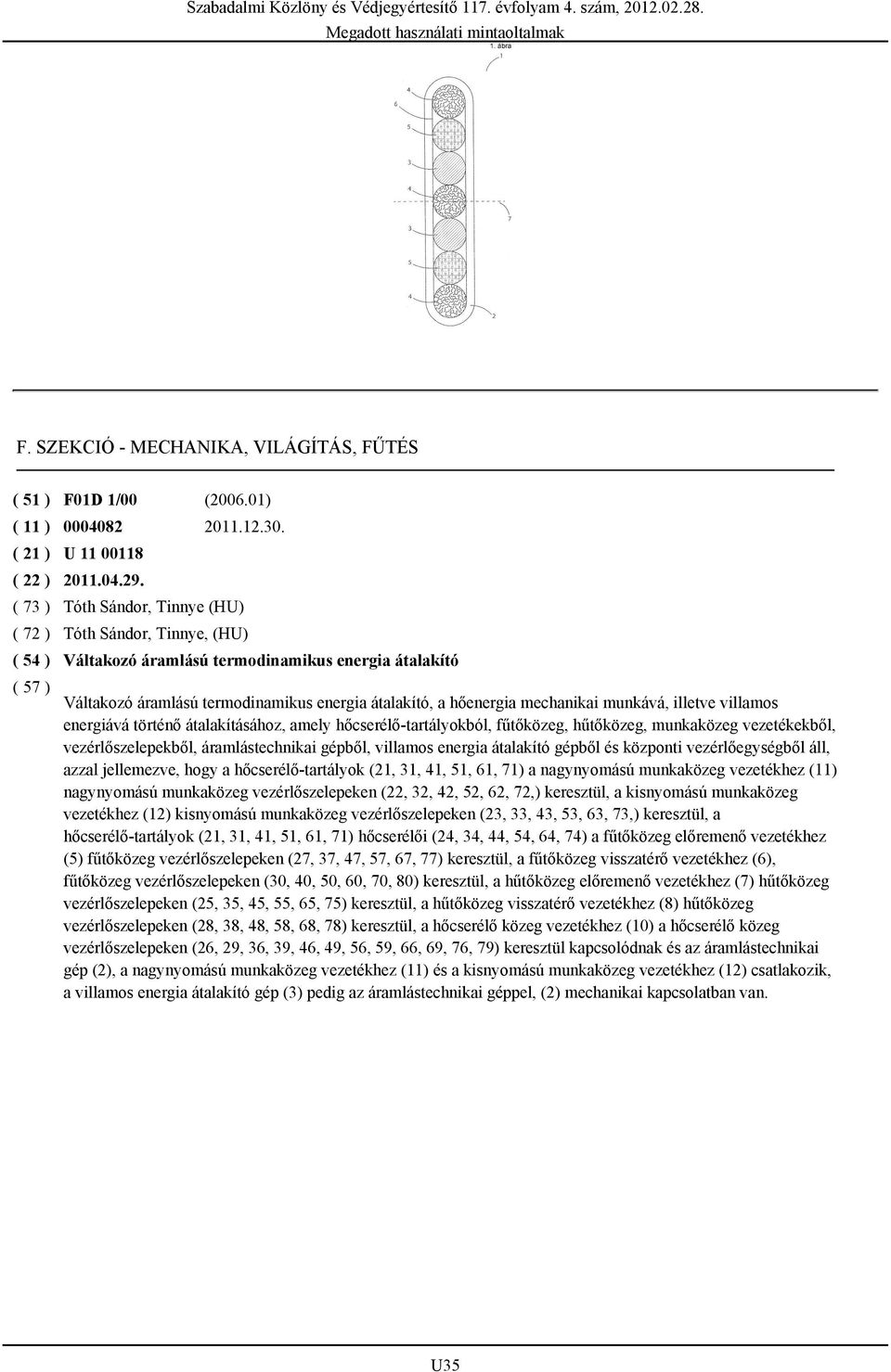 villamos energiává történő átalakításához, amely hőcserélő-tartályokból, fűtőközeg, hűtőközeg, munkaközeg vezetékekből, vezérlőszelepekből, áramlástechnikai gépből, villamos energia átalakító gépből