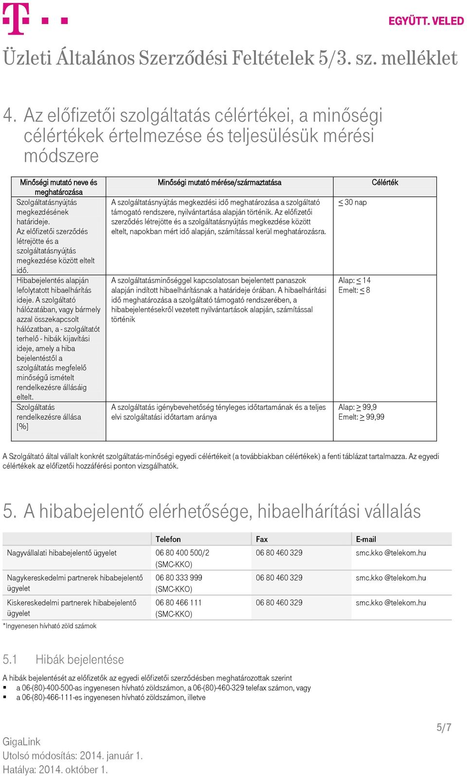 A szolgáltató hálózatában, vagy bármely azzal összekapcsolt hálózatban, a - szolgáltatót terhelő - hibák kijavítási ideje, amely a hiba bejelentéstől a szolgáltatás megfelelő minőségű ismételt