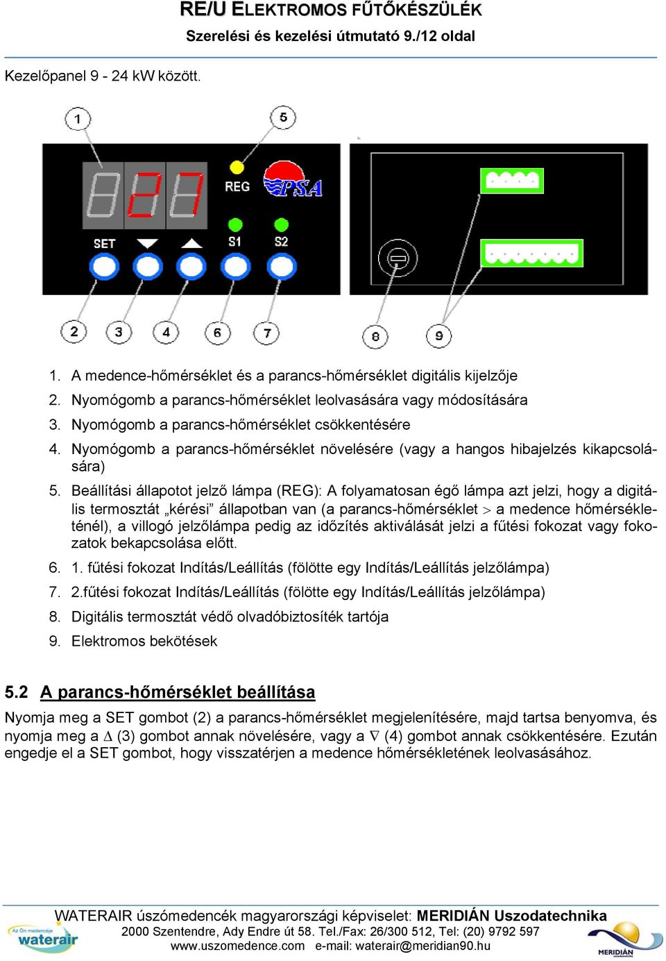 Nyomógomb a parancs-hőmérséklet növelésére (vagy a hangos hibajelzés kikapcsolására) 5.