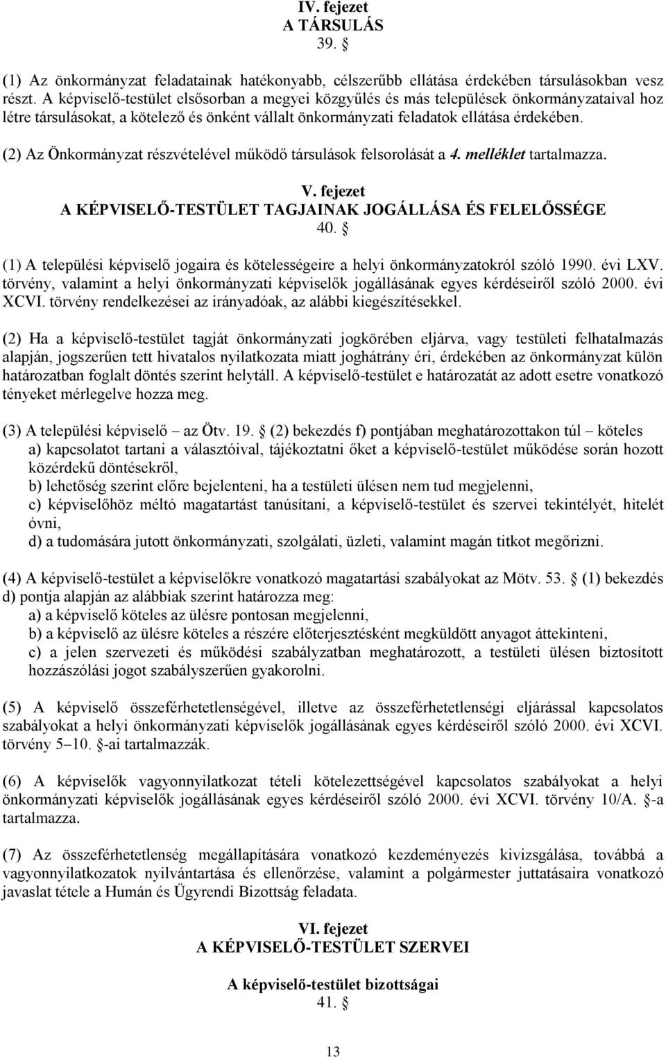 (2) Az Önkormányzat részvételével működő társulások felsorolását a 4. melléklet tartalmazza. V. fejezet A KÉPVISELŐ-TESTÜLET TAGJAINAK JOGÁLLÁSA ÉS FELELŐSSÉGE 40.