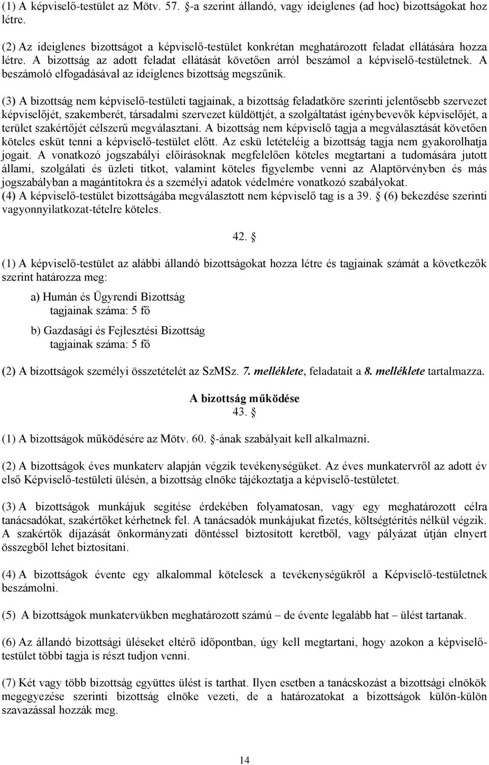 A beszámoló elfogadásával az ideiglenes bizottság megszűnik.
