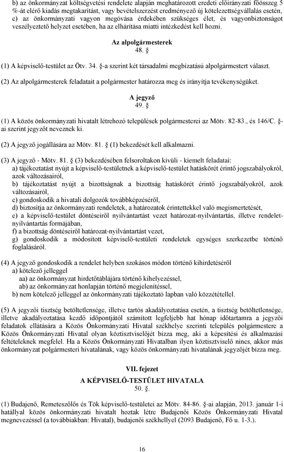 (1) A képviselő-testület az Ötv. 34. -a szerint két társadalmi megbízatású alpolgármestert választ. (2) Az alpolgármesterek feladatait a polgármester határozza meg és irányítja tevékenységüket.