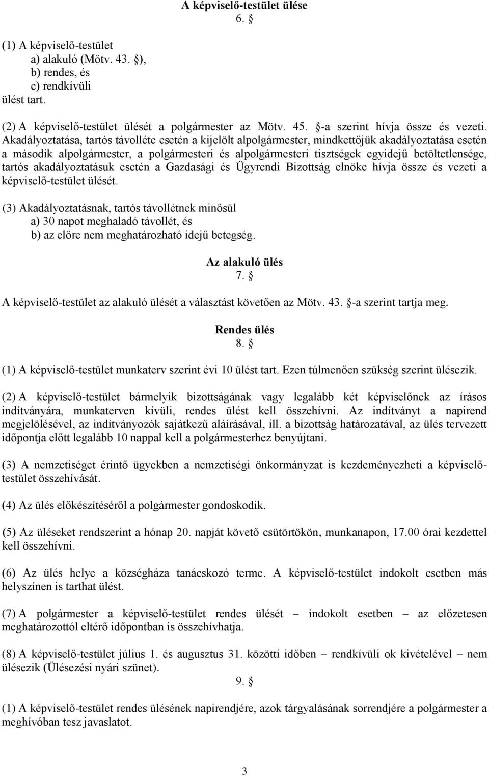 Akadályoztatása, tartós távolléte esetén a kijelölt alpolgármester, mindkettőjük akadályoztatása esetén a második alpolgármester, a polgármesteri és alpolgármesteri tisztségek egyidejű