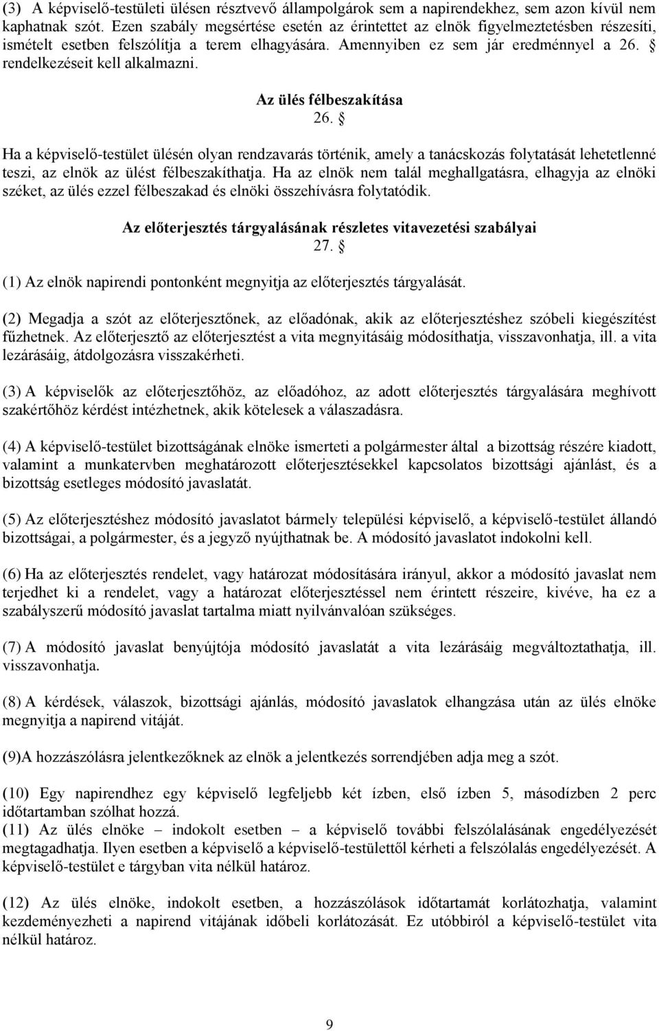 rendelkezéseit kell alkalmazni. Az ülés félbeszakítása 26.