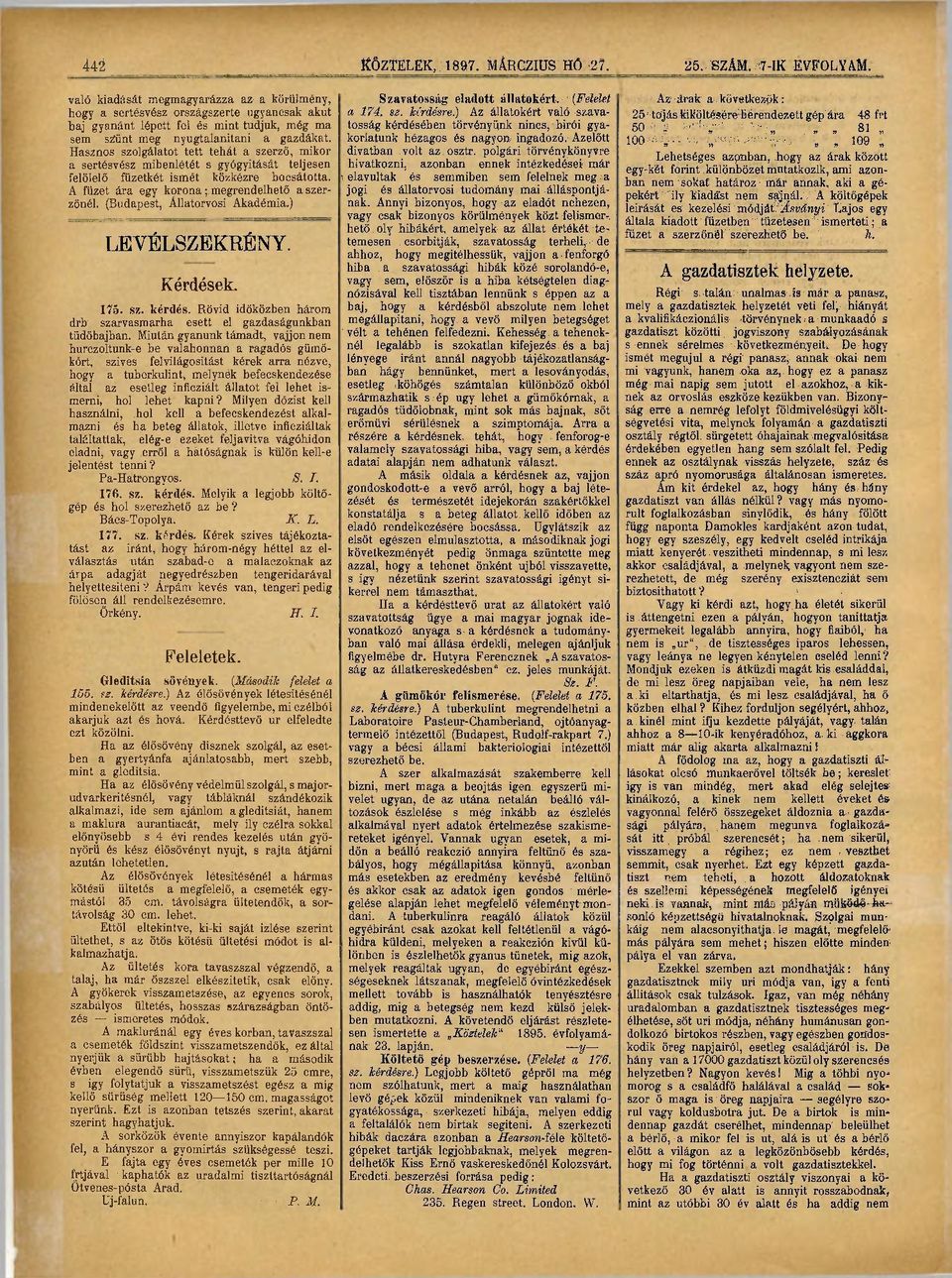 Hasznos szolgálatot tett tehát a szerző, mikor a sertésvész mibenlétét s gyógyítását teljesen felölelő füzetkét ismét közkézre bocsátotta. A füzet ára egy korona; megrendelhető a szerzőnél.
