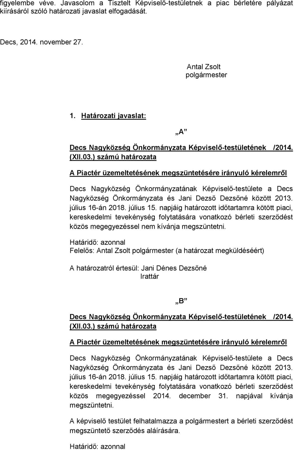 Decs, 2014. november 27. Antal Zsolt polgármester 1. Határozati javaslat: A közös megegyezéssel nem kívánja megszüntetni.