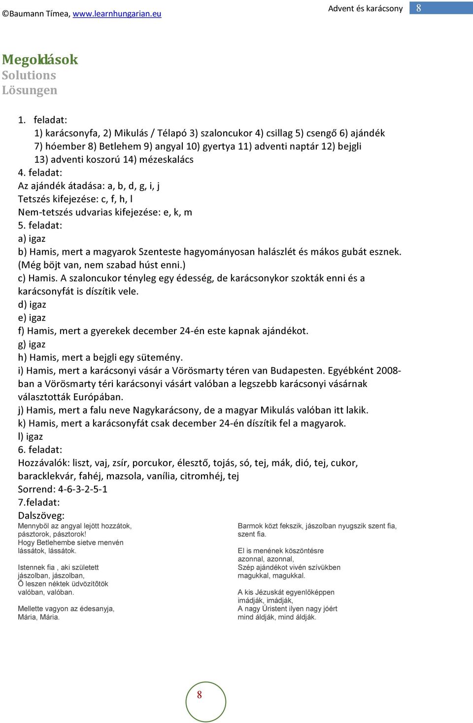 mézeskalács 4. feladat: Az ajándék átadása: a, b, d, g, i, j Tetszés kifejezése: c, f, h, l Nem-tetszés udvarias kifejezése: e, k, m 5.