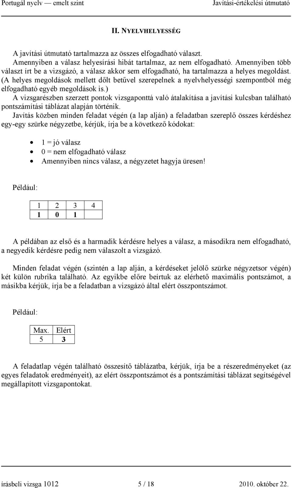 (A helyes megoldások mellett dőlt betűvel szerepelnek a nyelvhelyességi szempontból még elfogadható egyéb megoldások is.