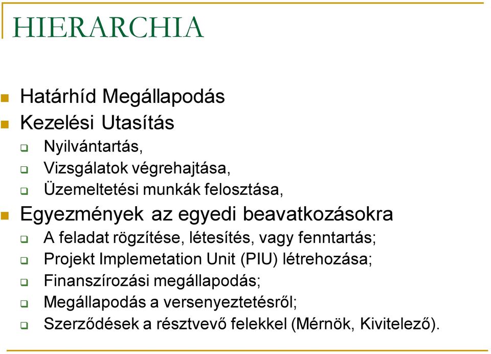 létesítés, vagy fenntartás; Projekt Implemetation Unit (PIU) létrehozása; Finanszírozási