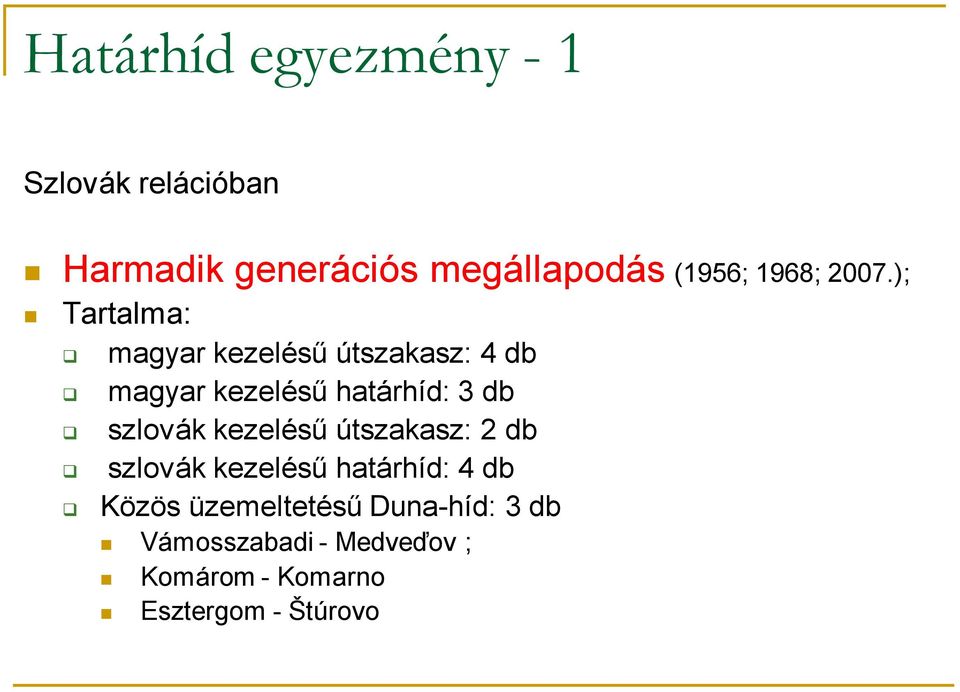 ); Tartalma: magyar kezelésű útszakasz: 4 db magyar kezelésű határhíd: 3 db