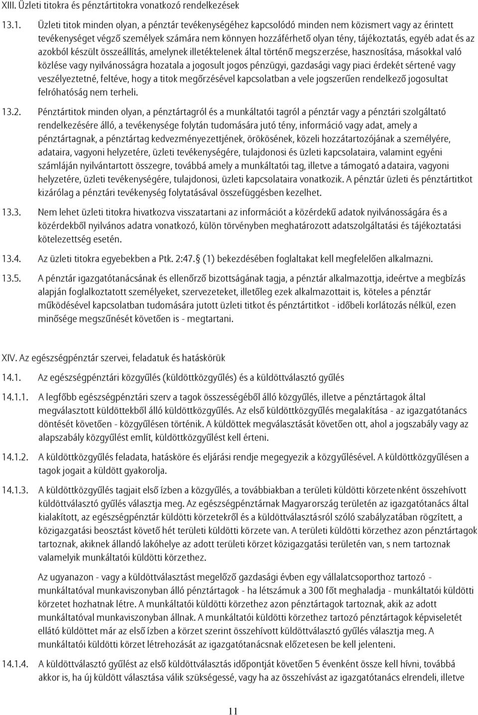 egyéb adat és az azokból készült összeállítás, amelynek illetéktelenek által történő megsz erzése, hasznosítása, másokkal való közlése vagy nyilvánosságra hozatala a jogosult jogos pénzügyi,