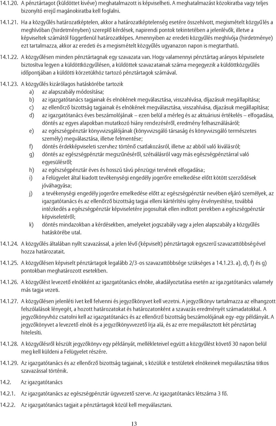 illetve a képviseltek számától függetlenül határozatképes.
