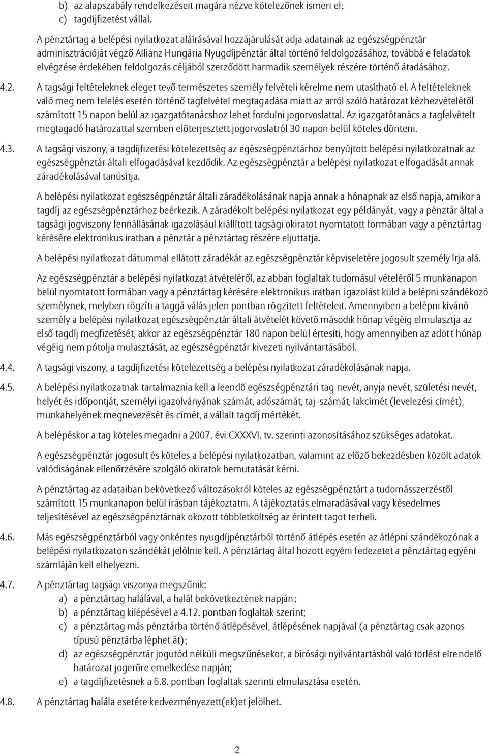 feladatok elvégzése érdekében feldolgozás céljából szerződött harmadik személyek részére történő átadásához. 4.2.