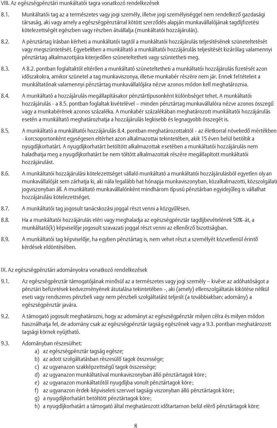 tagdíjfizetési kötelezettségét egészben vagy részben átvállalja (munkáltatói hozzájárulás). 8.2.