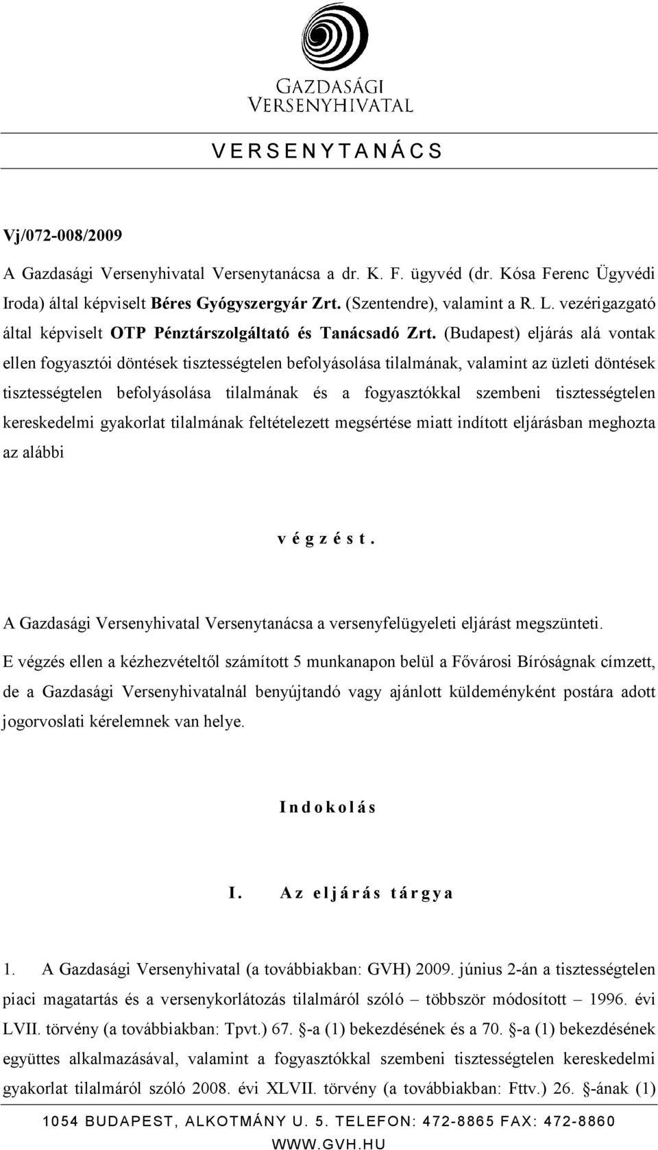 (Budapest) eljárás alá vontak ellen fogyasztói döntések tisztességtelen befolyásolása tilalmának, valamint az üzleti döntések tisztességtelen befolyásolása tilalmának és a fogyasztókkal szembeni