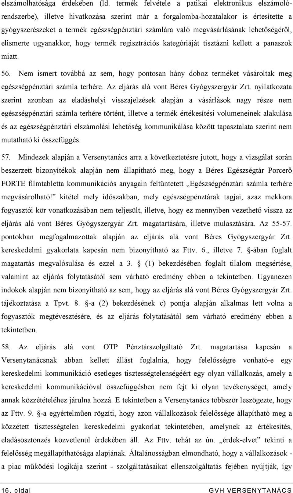 megvásárlásának lehetıségérıl, elismerte ugyanakkor, hogy termék regisztrációs kategóriáját tisztázni kellett a panaszok miatt. 56.