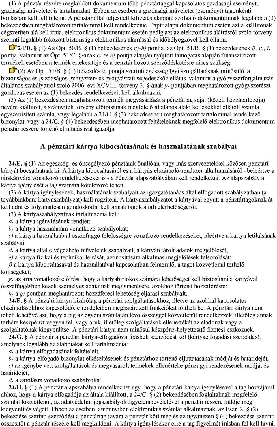 A pénztár által teljesített kifizetés alapjául szolgáló dokumentumnak legalább a (3) bekezdésben meghatározott tartalommal kell rendelkeznie.