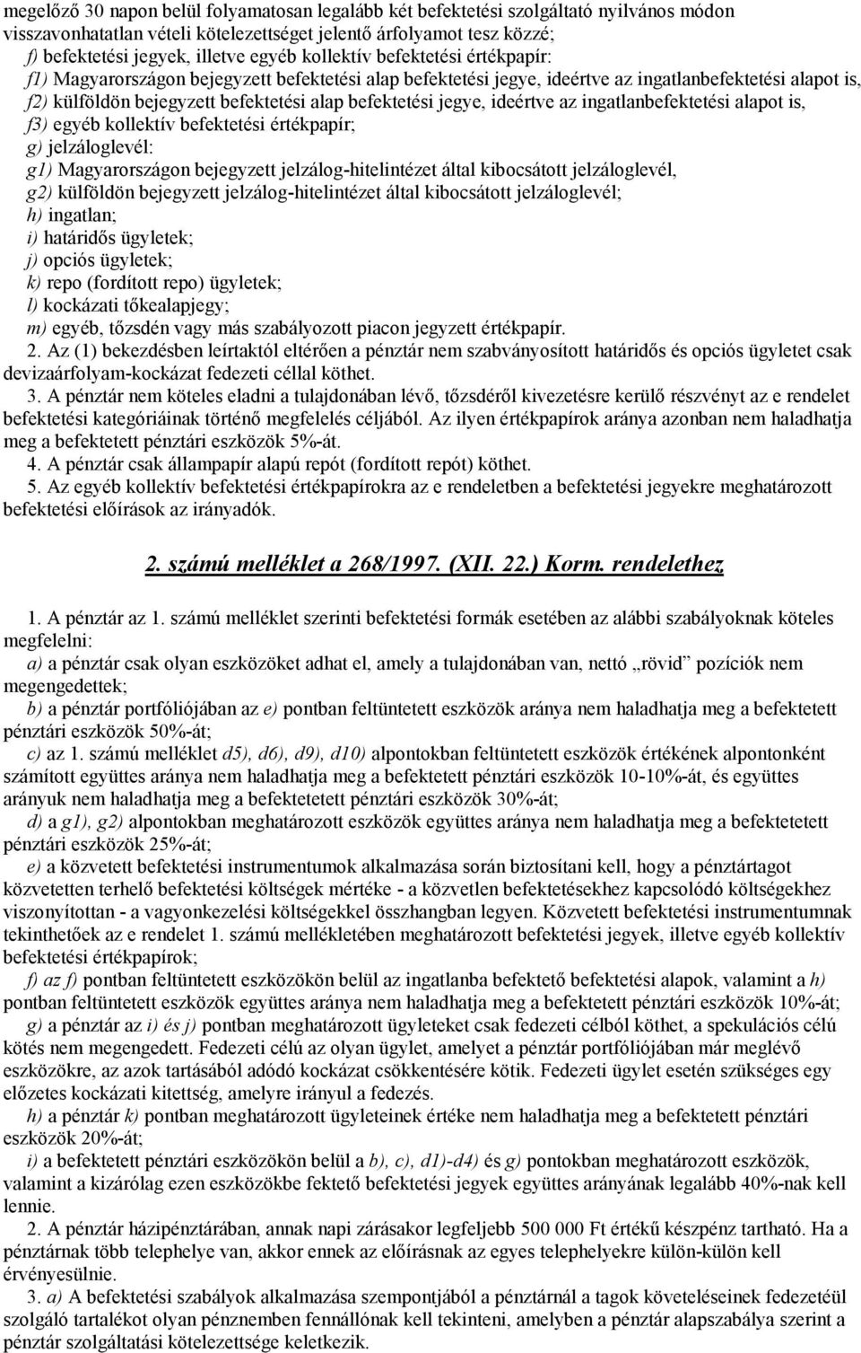 jegye, ideértve az ingatlanbefektetési alapot is, f3) egyéb kollektív befektetési értékpapír; g) jelzáloglevél: g1) Magyarországon bejegyzett jelzálog-hitelintézet által kibocsátott jelzáloglevél,