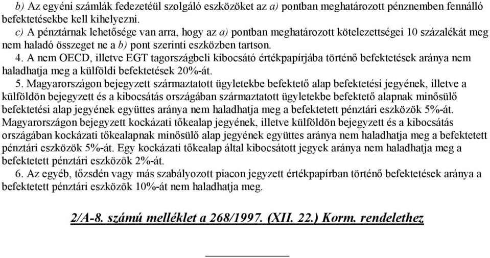 A nem OECD, illetve EGT tagországbeli kibocsátó értékpapírjába történı befektetések aránya nem haladhatja meg a külföldi befektetések 20%-át. 5.