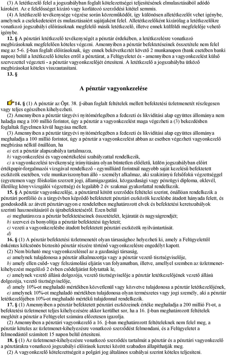 Alletétkezelıként kizárólag a letétkezelıkre vonatkozó jogszabályi elıírásoknak megfelelı másik letétkezelı, illetve ennek külföldi megfelelıje vehetı igénybe. 12.