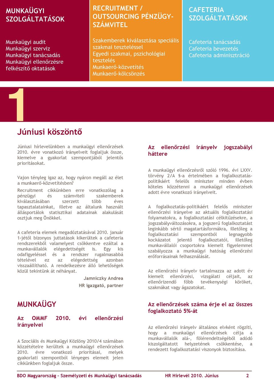 adminisztráció 1Júniusi köszöntı Júniusi hírlevelünkben a munkaügyi ellenırzések 2010. évre vonatkozó irányelveit foglaljuk össze, kiemelve a gyakorlat szempontjából jelentıs prioritásokat.