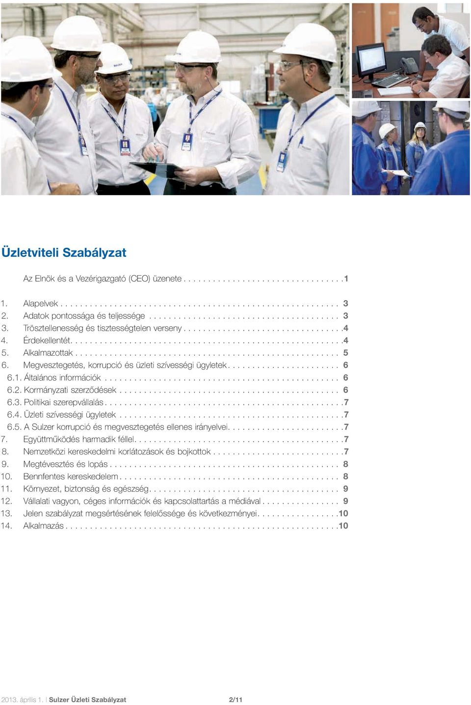 Üzleti szívességi ügyletek...7 6.5. A Sulzer korrupció és megvesztegetés ellenes irányelvei...7 7. Együttműködés harmadik féllel...7 8. Nemzetközi kereskedelmi korlátozások és bojkottok...7 9.