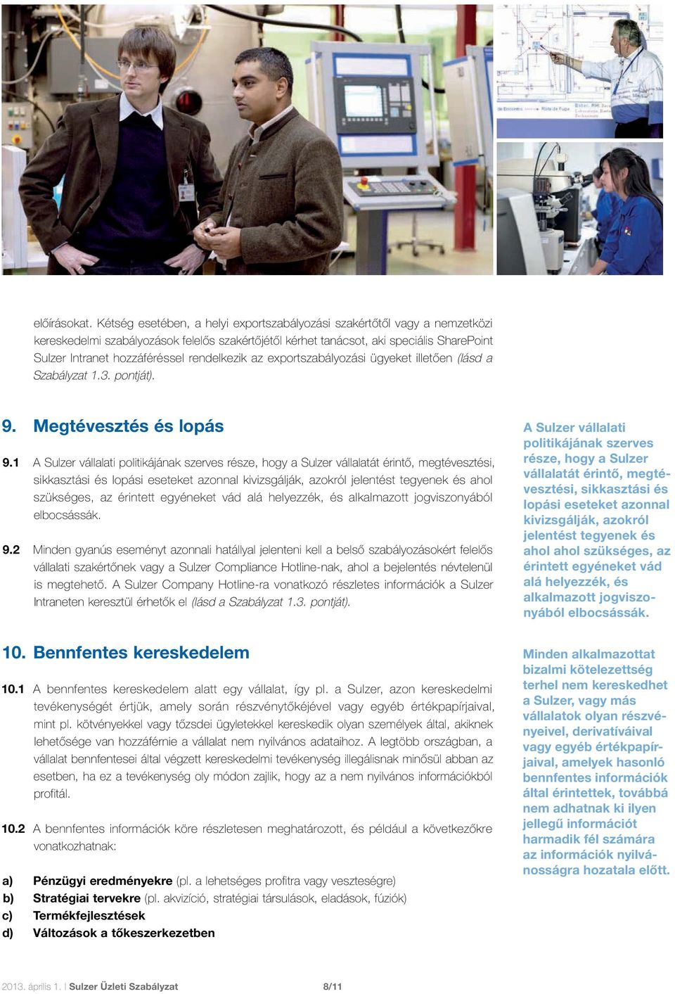 rendelkezik az exportszabályozási ügyeket illetően (lásd a Szabályzat 1.3. pontját). 9. Megtévesztés és lopás 9.
