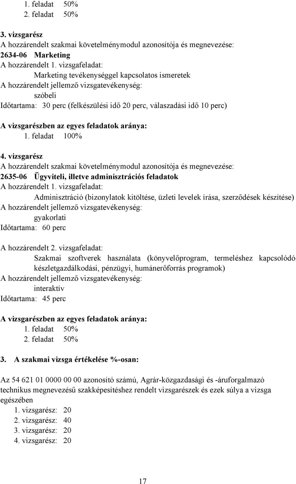 vizsgarészben az egyes feladatok aránya: 1. feladat 100% 4.