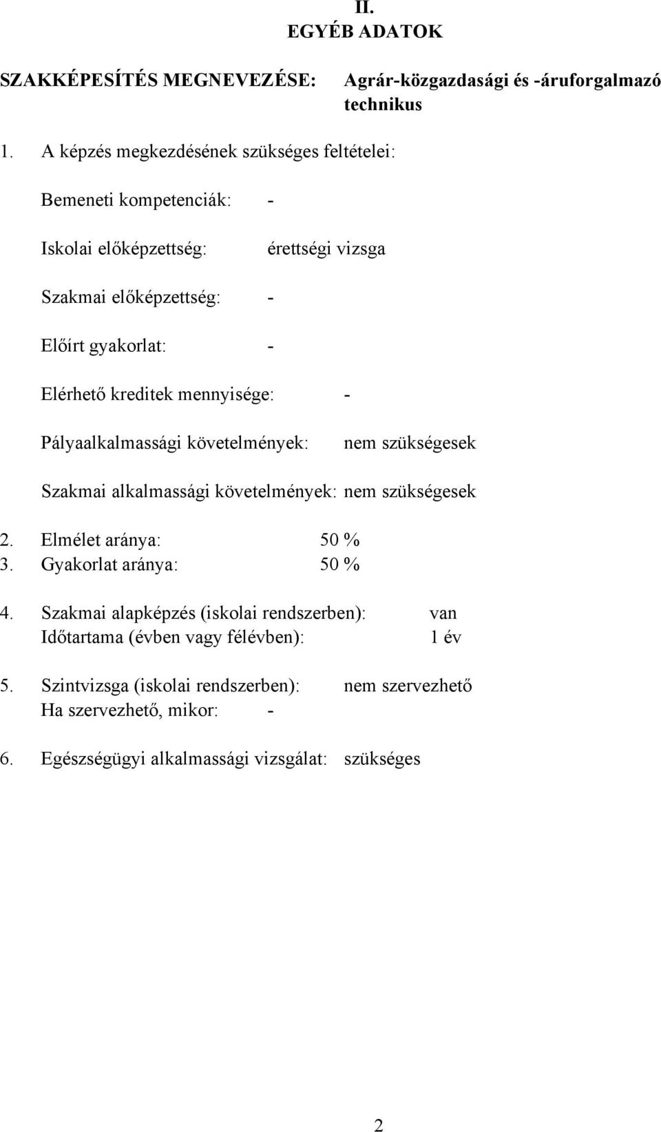 Elérhető kreditek mennyisége: - Pályaalkalmassági követelmények: nem szükségesek Szakmai alkalmassági követelmények: nem szükségesek 2. Elmélet aránya: 50 % 3.