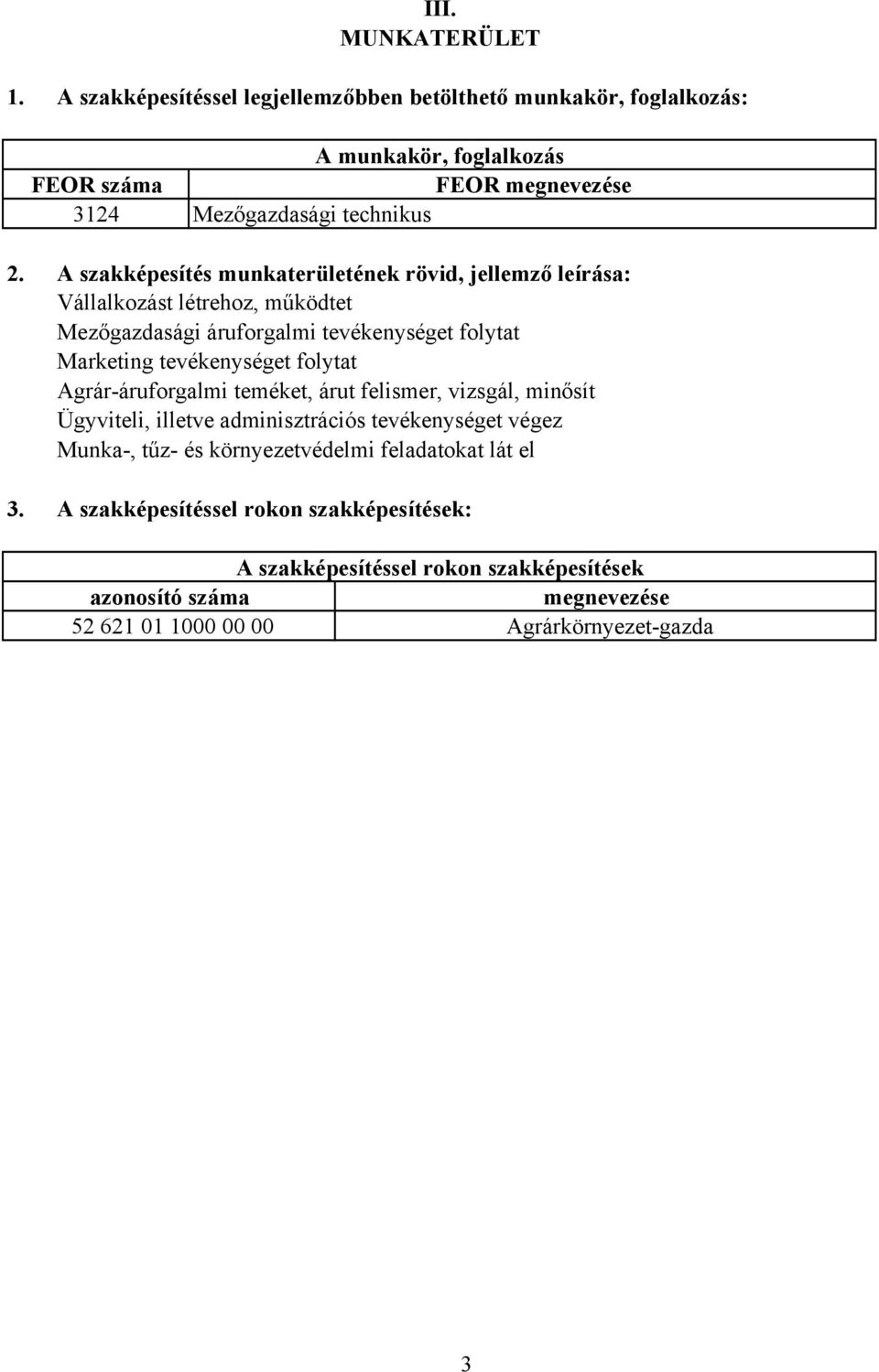 24 A munkakör, foglalkozás FEOR megnevezése Mezőgazdasági technikus 2. 3.