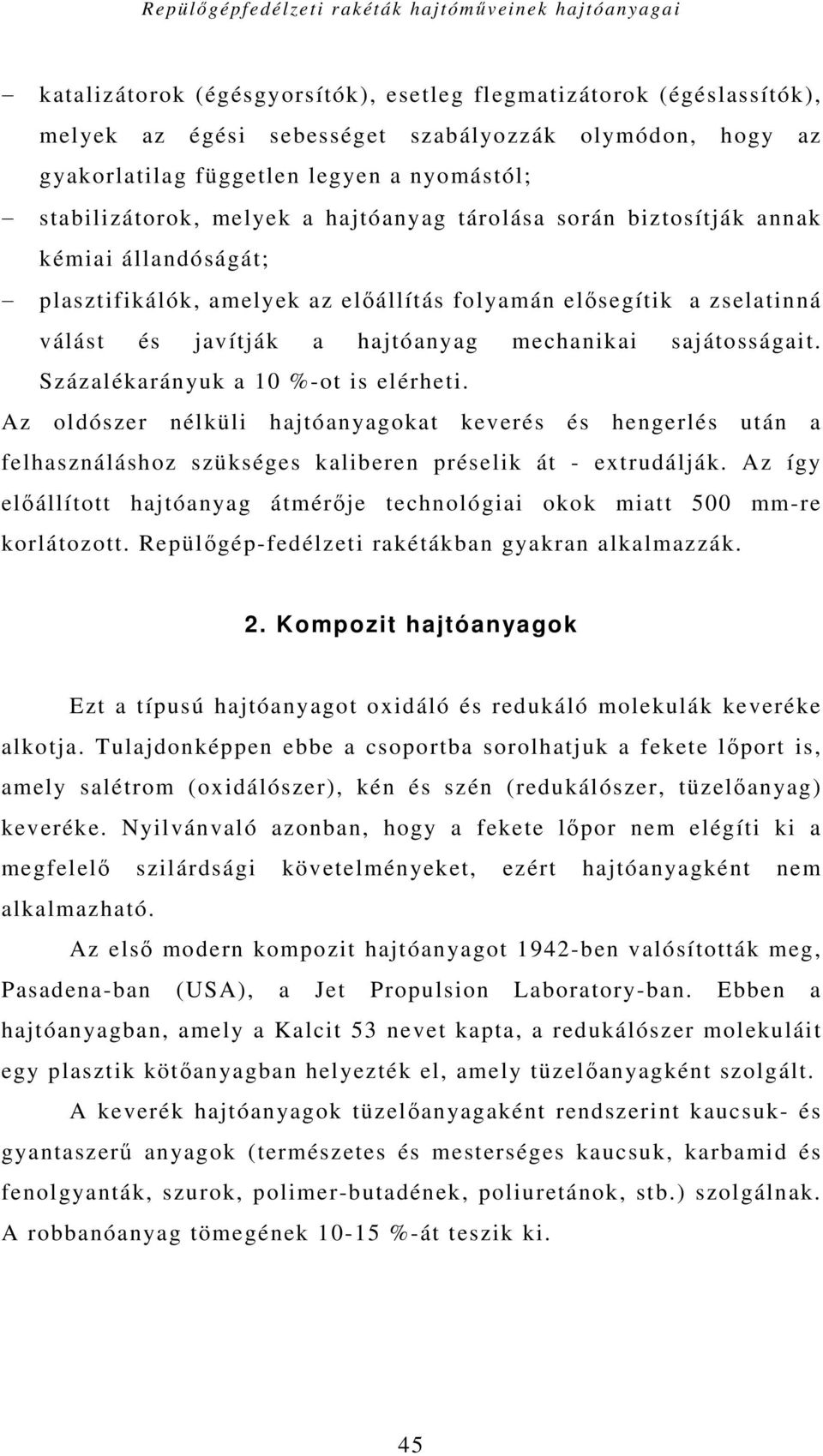 és javítják a hajtóanyag mechanikai sajátosságait. Százalékarányuk a 10 %-ot is elérheti.