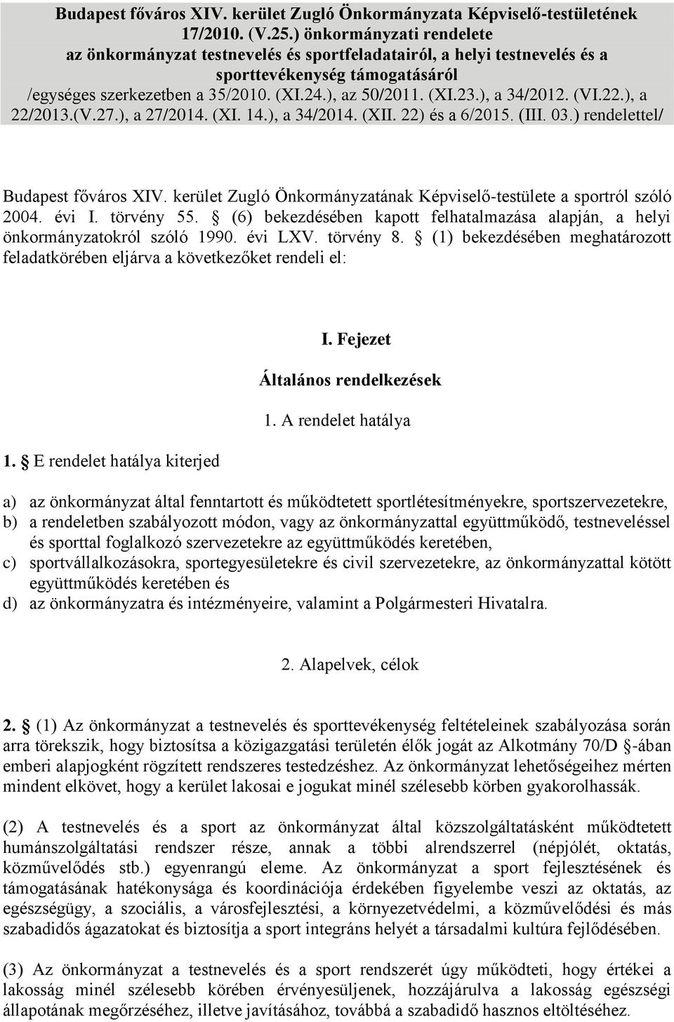 ), a 34/2012. (VI.22.), a 22/2013.(V.27.), a 27/2014. (XI. 14.), a 34/2014. (XII. 22) és a 6/2015. (III. 03.) rendelettel/ Budapest főváros XIV.