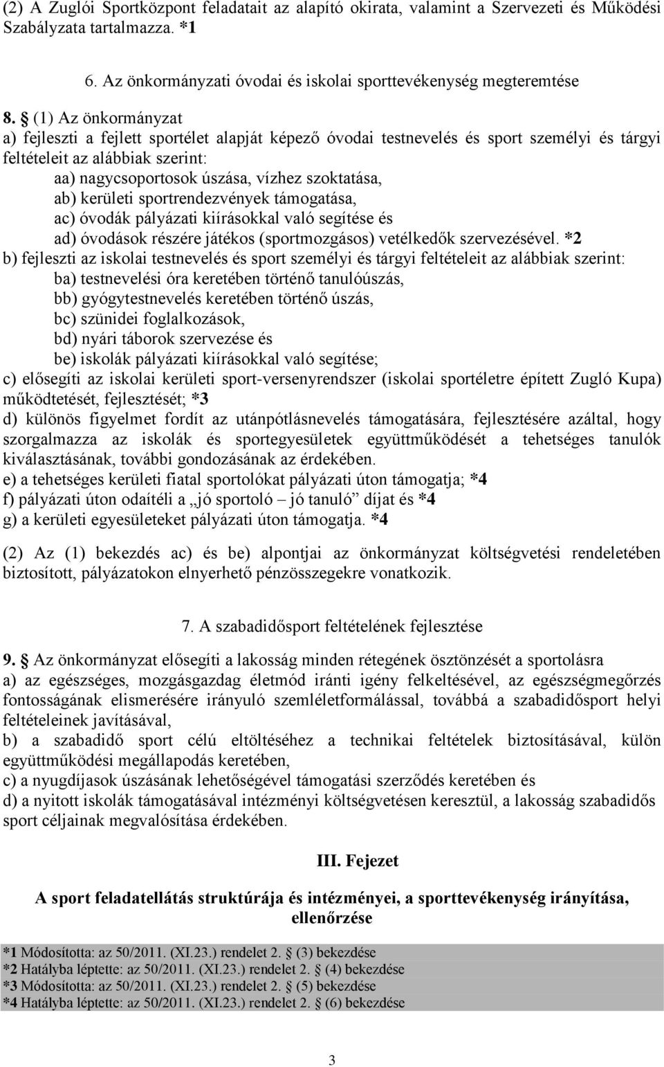 kerületi sportrendezvények támogatása, ac) óvodák pályázati kiírásokkal való segítése és ad) óvodások részére játékos (sportmozgásos) vetélkedők szervezésével.