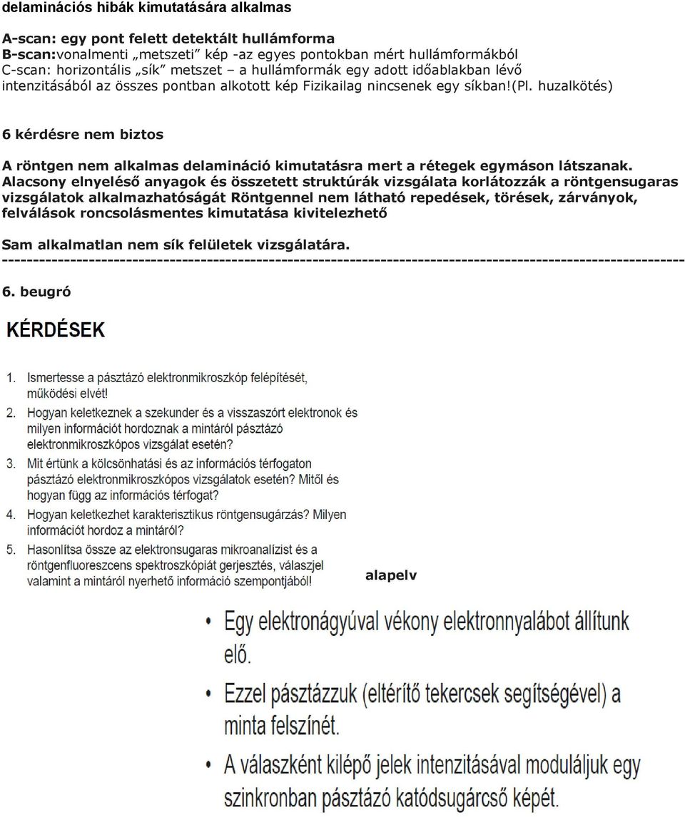 huzalkötés) 6 kérdésre nem biztos A röntgen nem alkalmas delamináció kimutatásra mert a rétegek egymáson látszanak.