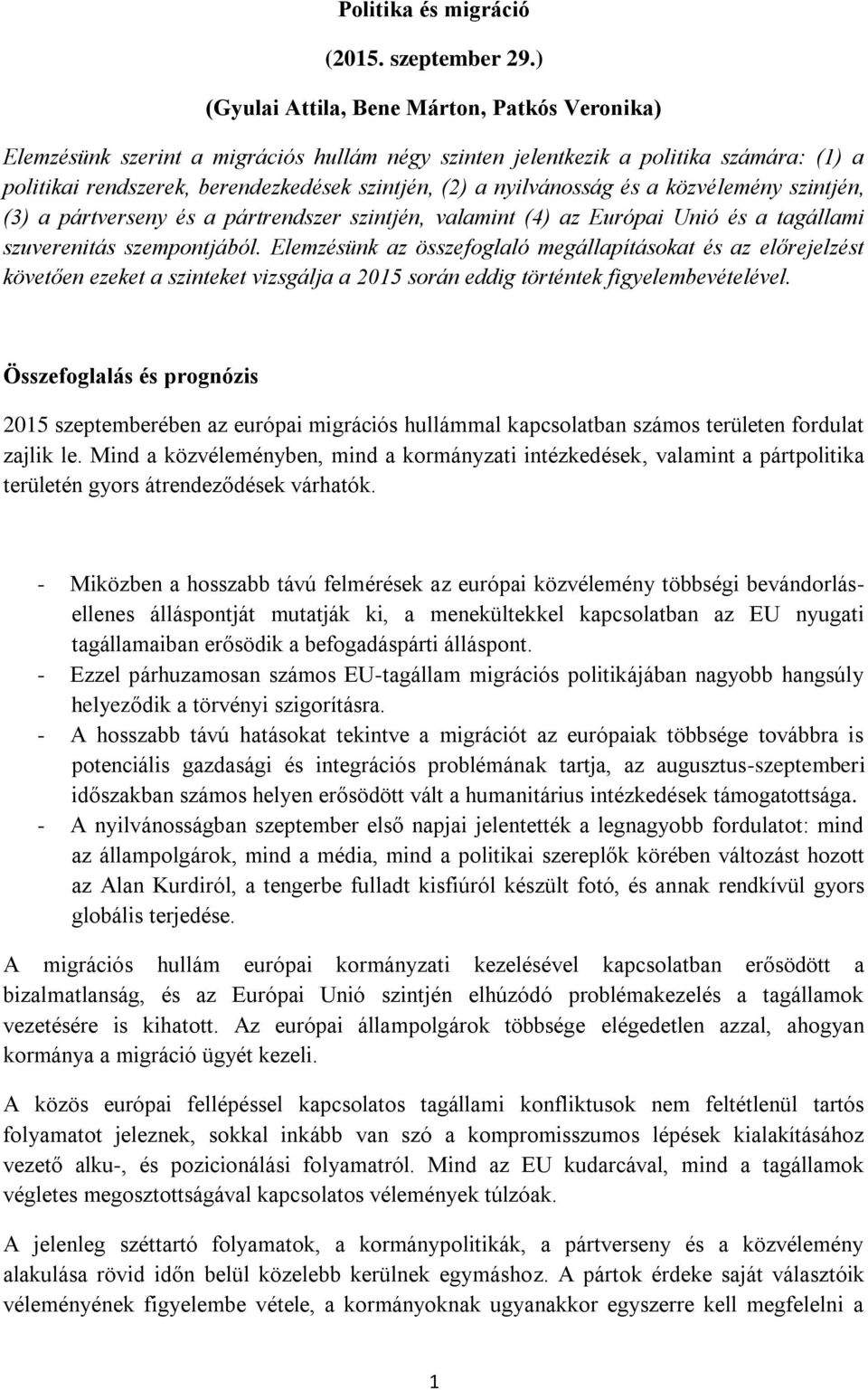 nyilvánosság és a közvélemény szintjén, (3) a pártverseny és a pártrendszer szintjén, valamint (4) az Európai Unió és a tagállami szuverenitás szempontjából.