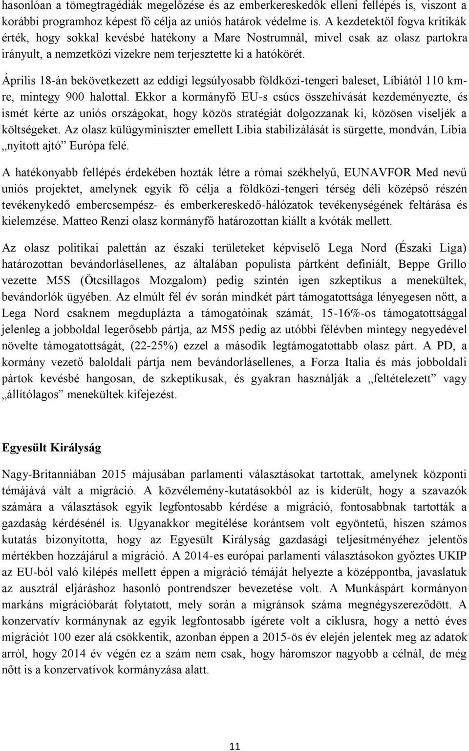 Április 18-án bekövetkezett az eddigi legsúlyosabb földközi-tengeri baleset, Líbiától 110 kmre, mintegy 900 halottal.