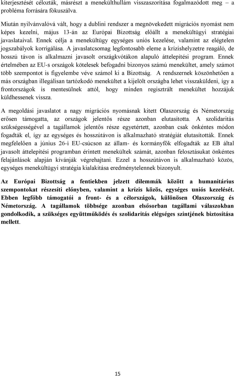 Ennek célja a menekültügy egységes uniós kezelése, valamint az elégtelen jogszabályok korrigálása.