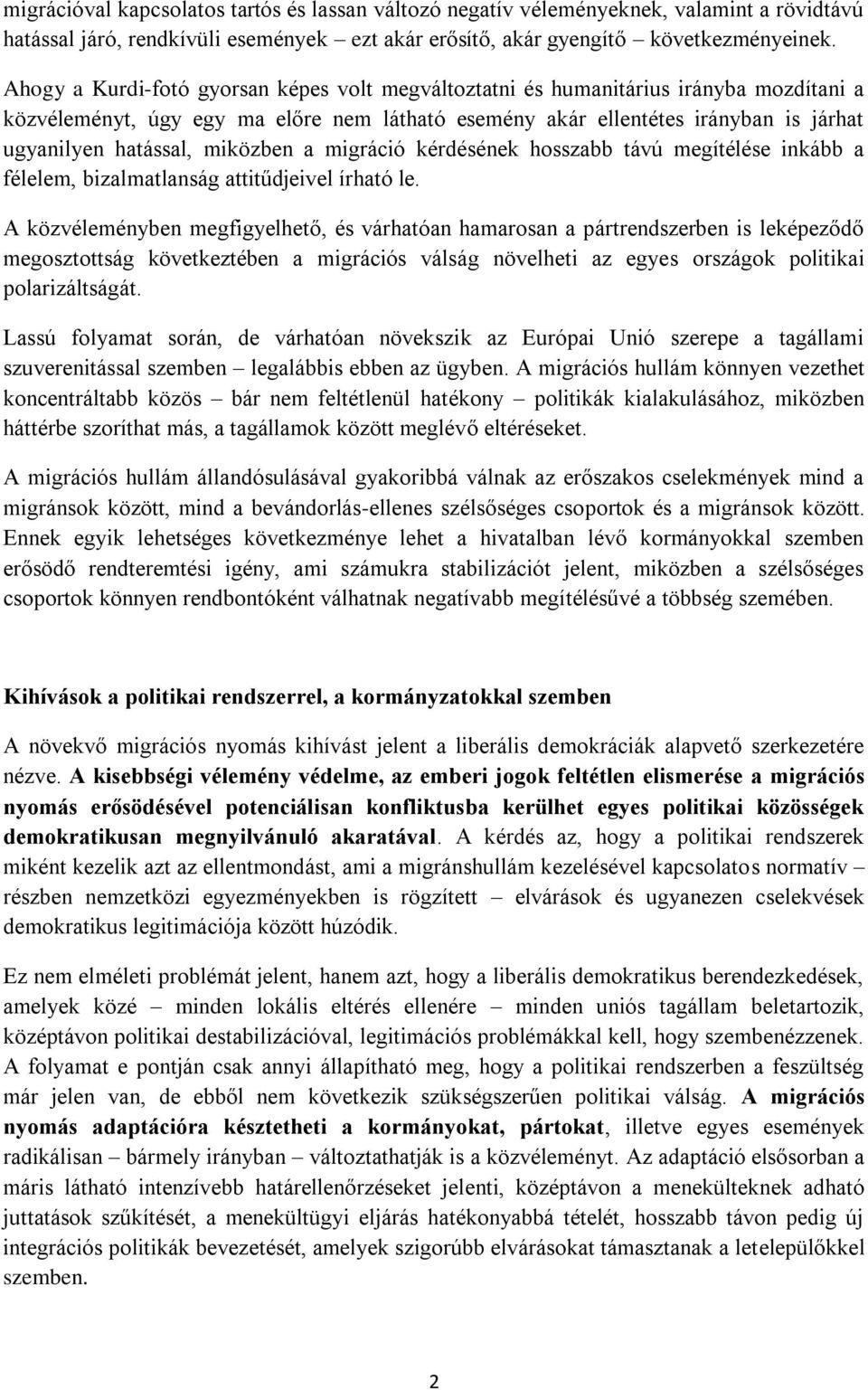 miközben a migráció kérdésének hosszabb távú megítélése inkább a félelem, bizalmatlanság attitűdjeivel írható le.