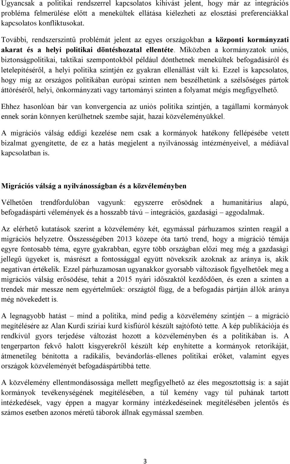 Miközben a kormányzatok uniós, biztonságpolitikai, taktikai szempontokból például dönthetnek menekültek befogadásáról és letelepítéséről, a helyi politika szintjén ez gyakran ellenállást vált ki.