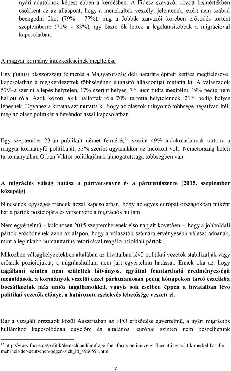 szeptemberre (71% - 83%), így őszre ők lettek a legelutasítóbbak a migrációval kapcsolatban.