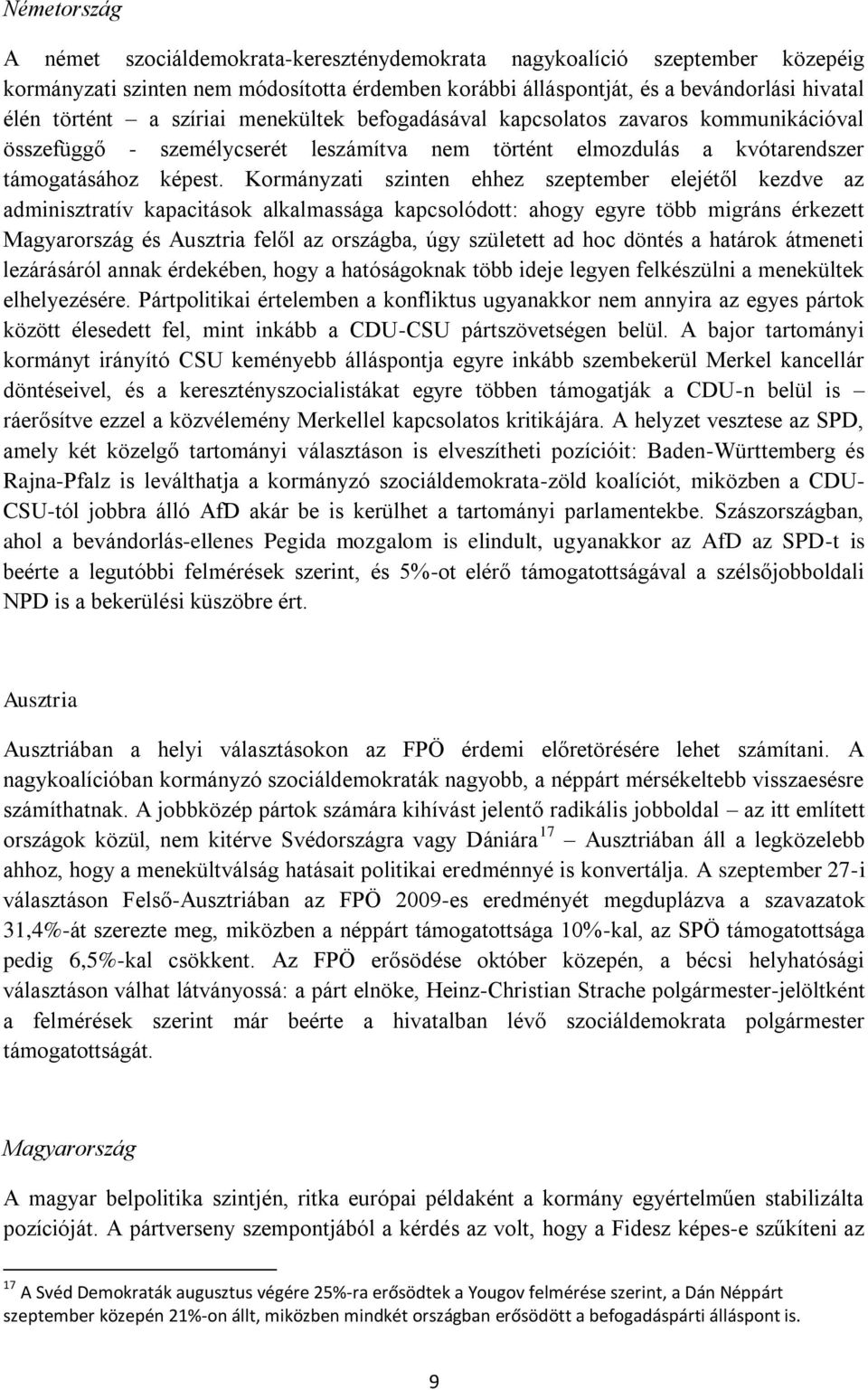 Kormányzati szinten ehhez szeptember elejétől kezdve az adminisztratív kapacitások alkalmassága kapcsolódott: ahogy egyre több migráns érkezett Magyarország és Ausztria felől az országba, úgy