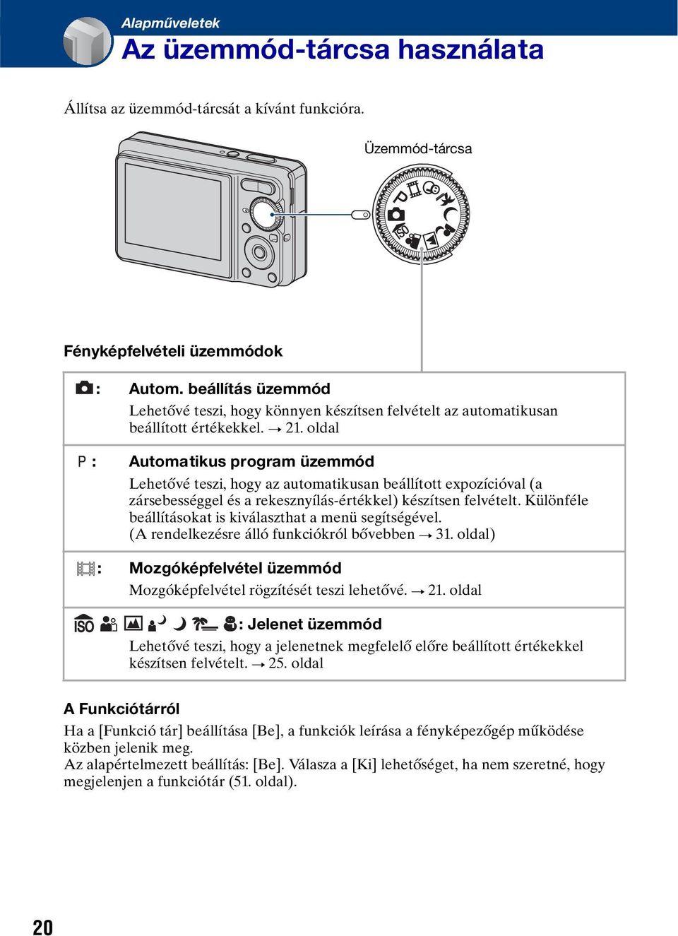oldal : Automatikus program üzemmód Lehetővé teszi, hogy az automatikusan beállított expozícióval (a zársebességgel és a rekesznyílás-értékkel) készítsen felvételt.