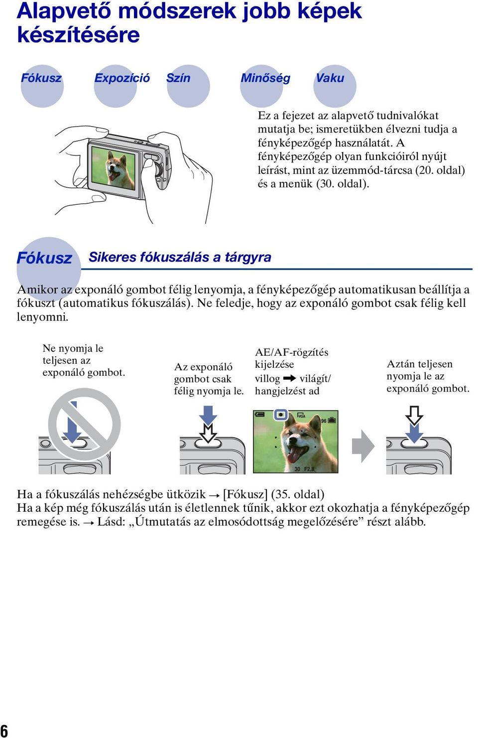 és a menük (30. oldal). Fókusz Sikeres fókuszálás a tárgyra Amikor az exponáló gombot félig lenyomja, a fényképezőgép automatikusan beállítja a fókuszt (automatikus fókuszálás).