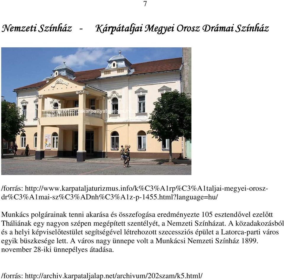 language=hu/ Munkács polgárainak tenni akarása és összefogása eredményezte 105 esztendővel ezelőtt Tháliának egy nagyon szépen megépített szentélyét, a Nemzeti