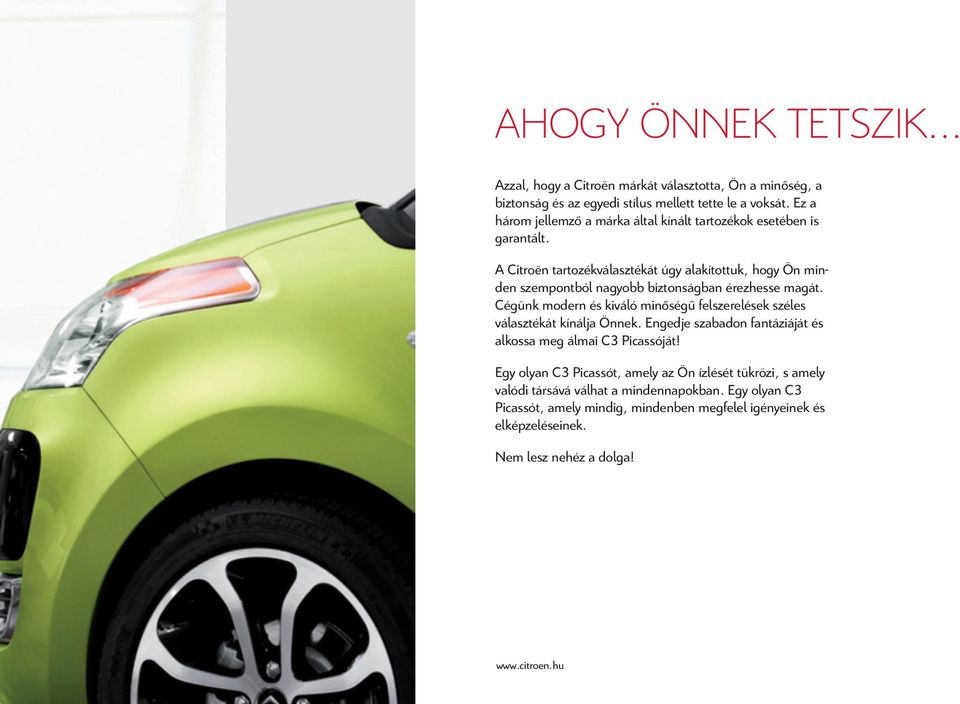 A Citroën tartozékválasztékát úgy alakítottuk, hogy Ön minden szempontból nagyobb biztonságban érezhesse magát.