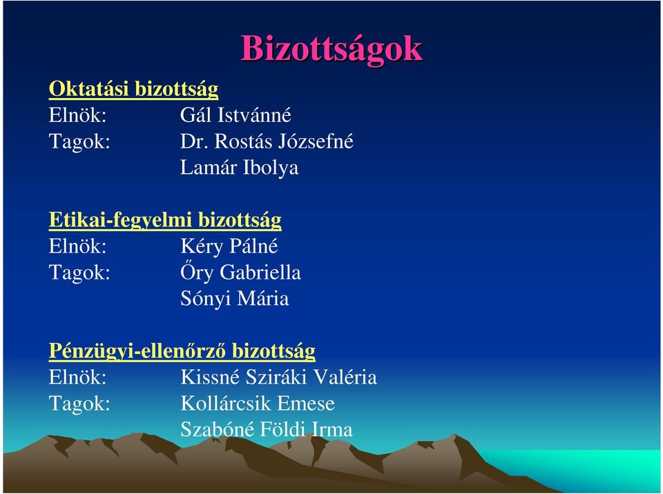 Pálné Tagok: İry Gabriella Sónyi Mária Pénzügyi-ellenırzı bizottság